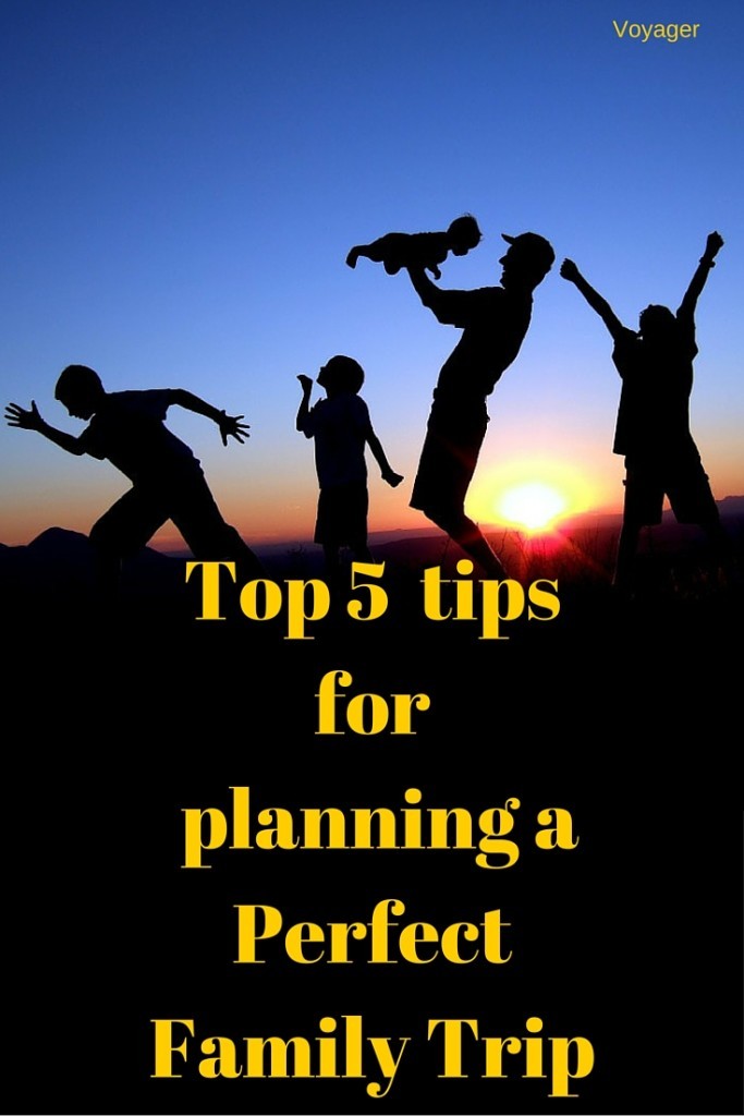 Top 5 Tips for planning a perfect Family Trip