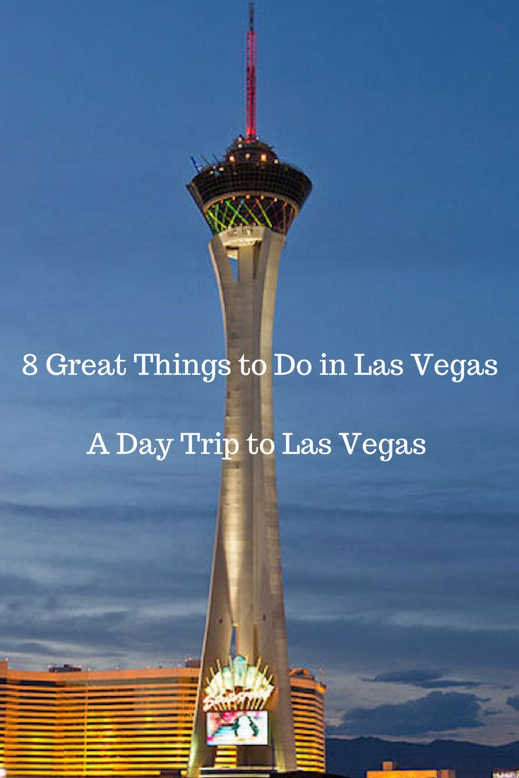 8 Great Things to Do in Las Vegas A Day Trip to Las Vegas