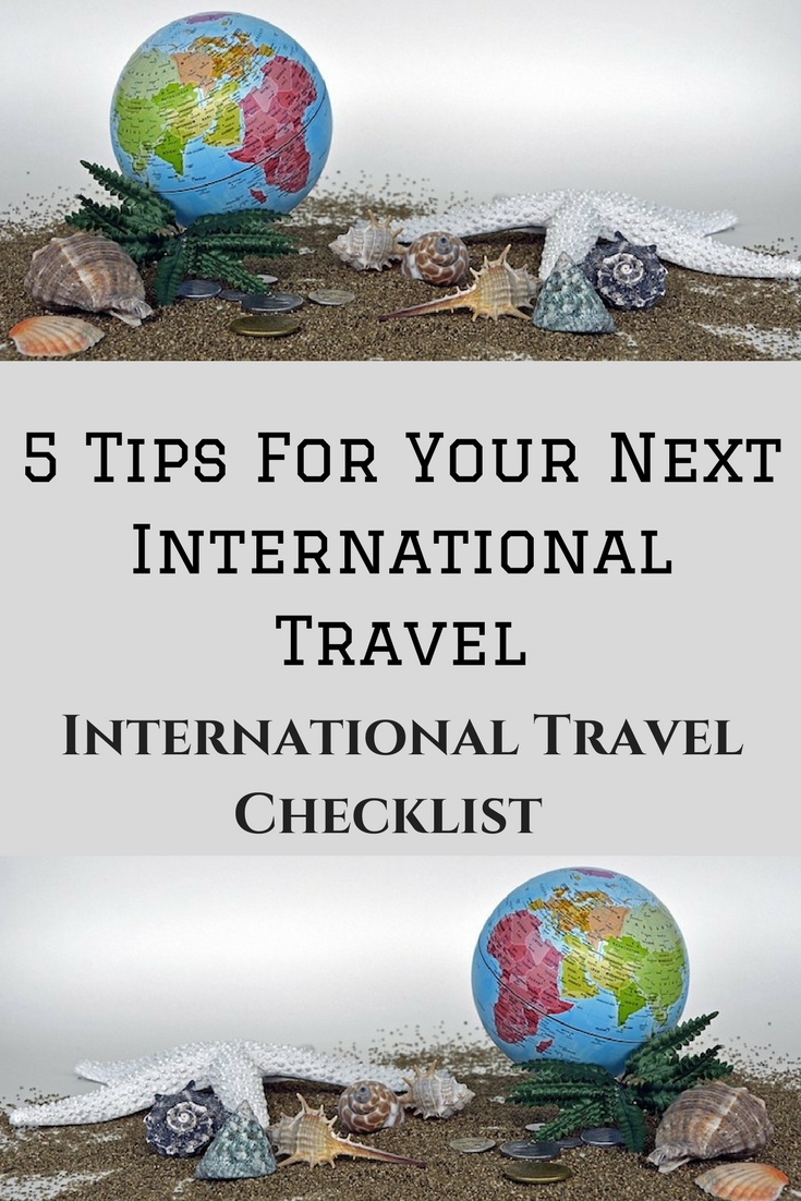 5 Tips For Your Next International TravelInternational Travel Checklist