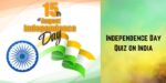 100 Incredible Independence Day Quiz on India (With Answers)