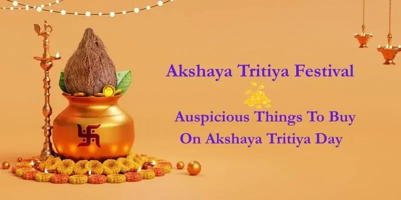 Akshaya Tritiya Festival - 15 Auspicious Things To Buy