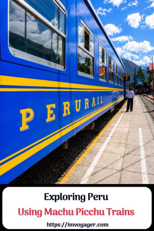 Exploring Peru Using Machu Picchu Trains - A Perfect Guide Exploring Peru Using Machu Picchu Trains